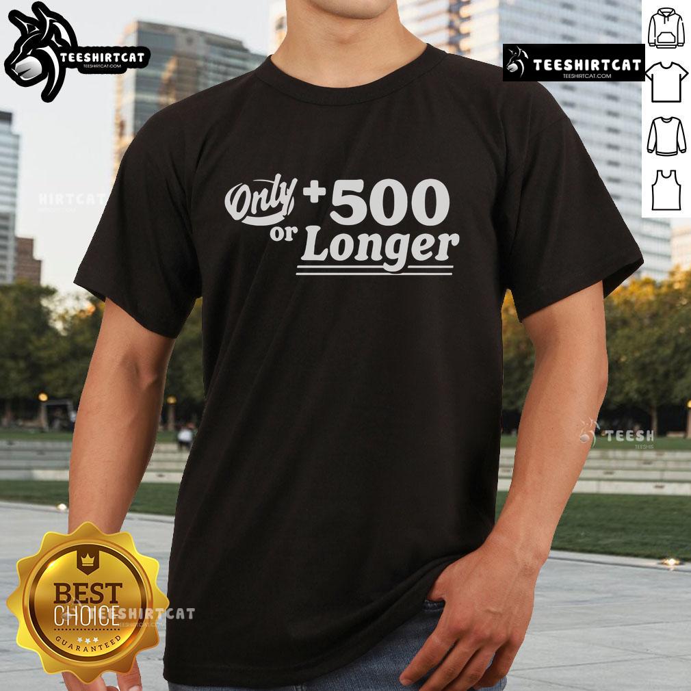 Stylish Top Only +500 Or Longer T-Shirt in vibrant colors, perfect for casual wear and comfortable fit.