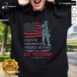 Alt Text: U.S. Veteran sweatshirt featuring the phrase 'I Served, I Sacrificed, I Regret Nothing' in bold lettering.