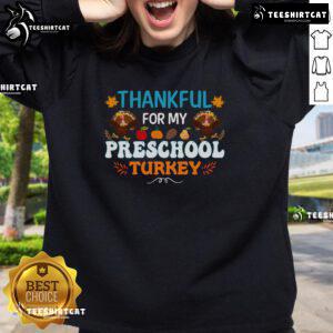Awesome Thankful For My Preschool Turkey Thanksgiving Sweatshirt featuring a cute turkey design for festive celebrations.
