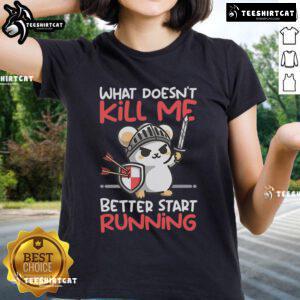 Alt Text: Cute Knight Mouse graphic on a ladies tee with the phrase What Doesn't Kill Me Better Start Running.