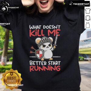Adorable knight mouse on a sweatshirt with the phrase 'What Doesn't Kill Me Better Start Running,' perfect for mouse lovers.
