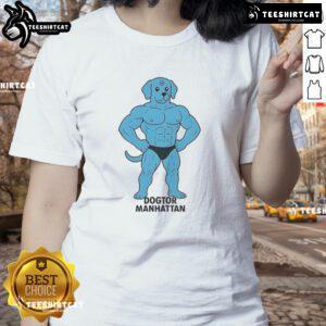 Funny Dogtor Manhattan meme on a ladies tee, featuring a humorous dog in a doctor's outfit, perfect for dog lovers.