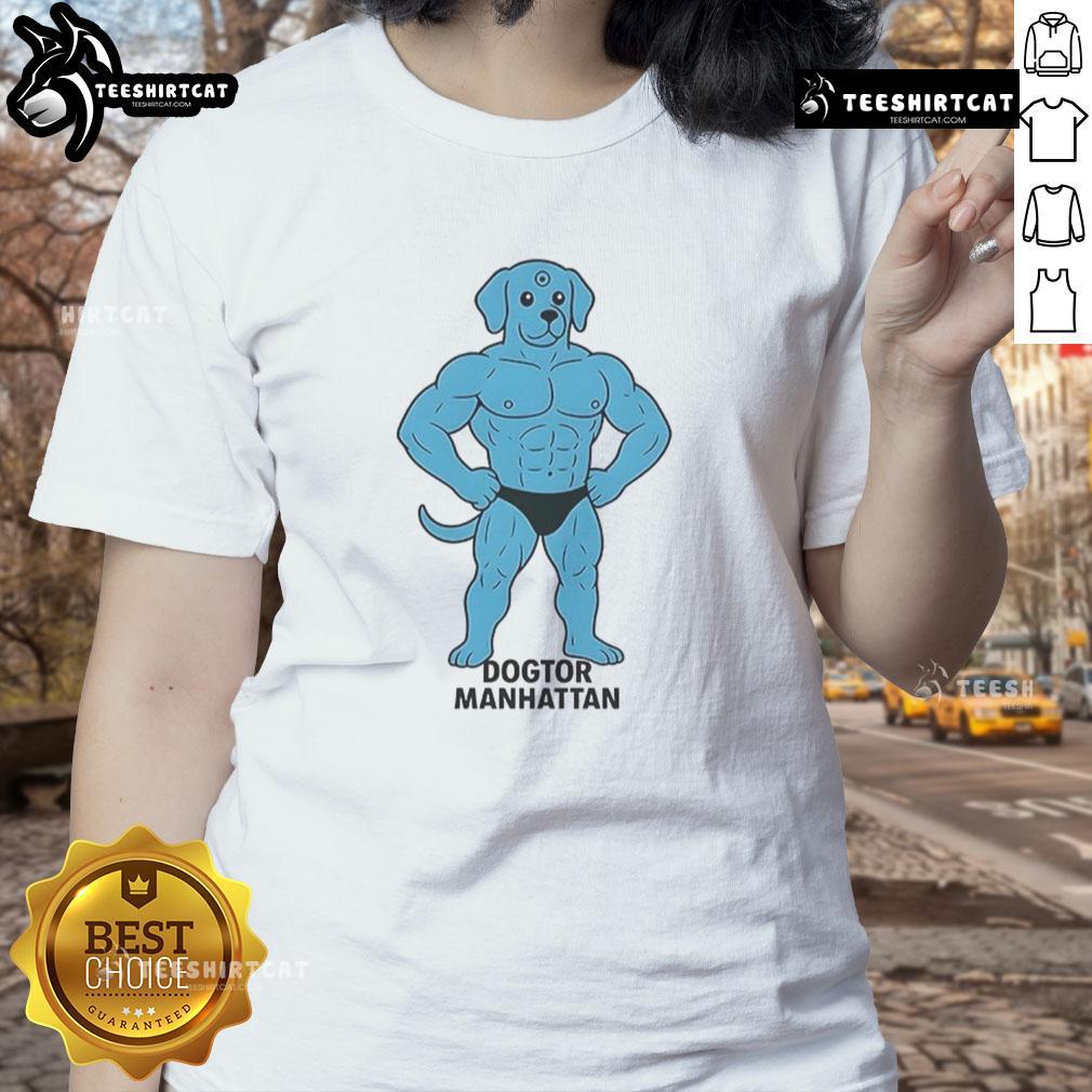 Funny Dogtor Manhattan meme on a ladies tee, featuring a humorous dog in a doctor's outfit, perfect for dog lovers.