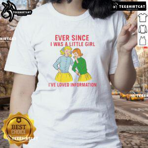 Funny ladies tee: 'Ever Since I Was A Little Girl, I've Loved Information' in vibrant colors, perfect for humor lovers.