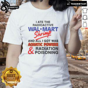 Funny I Ate The Radioactive Shrimp tee featuring a humorous design about aquatic powers and radiation poisoning.