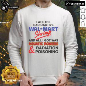 Funny I Ate The Radioactive Shrimp And All I Got Was Aquatic Powers sweatshirt featuring vibrant graphics and humor.