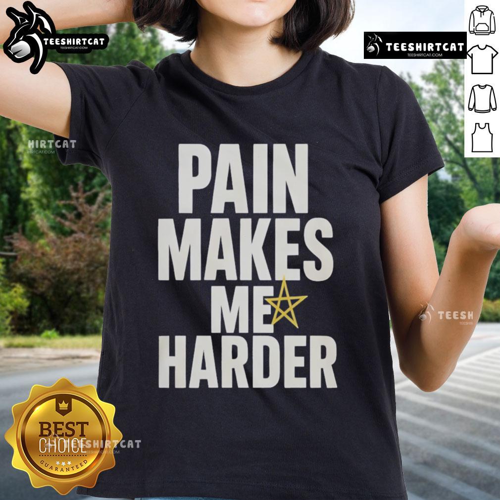 Funny Pain Makes Me Harder Ladies Tee featuring humorous text design on a stylish women's shirt for casual wear.