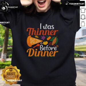 Alt Text: Funny Thanksgiving I Was Thinner Before Dinner sweatshirt showcasing humor and holiday spirit for festive gatherings.