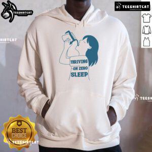 Funny Thriving on Zero Sleep Coffee Hoodie design featuring a humorous coffee-themed graphic for sleep-deprived enthusiasts.