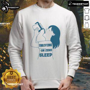 Funny Thriving on Zero Sleep Coffee Sweatshirt design featuring humorous coffee-themed graphics perfect for tired coffee lovers.