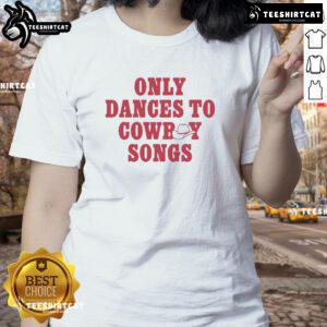 Good George Birge Only Dances to Cowboy Songs Ladies Tee featuring a stylish cowboy-themed graphic design.