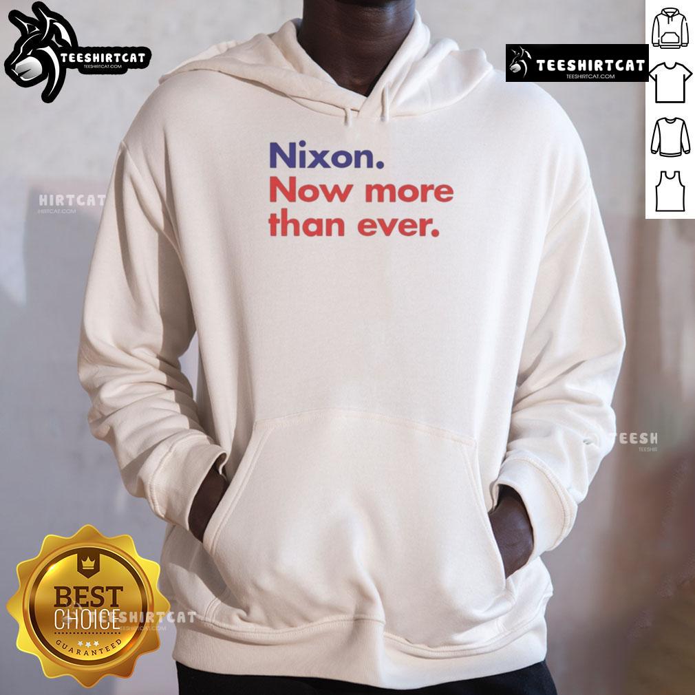 Good Nixon Now More Than Ever Hoodie featuring a bold graphic print on a stylish, comfortable sweatshirt.