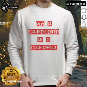 Good Put A Landlord In A Landfill sweatshirt featuring bold lettering, ideal for advocating tenant rights and affordable housing.