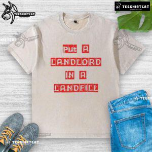 Good Put A Landlord In A Landfill washed t-shirt featuring bold text design, perfect for expressing anti-landlord sentiments.
