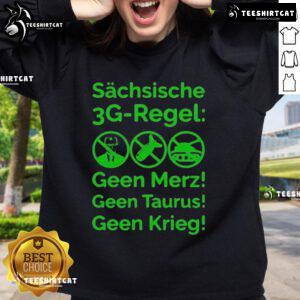 Good Saxon 3G Rule sweatshirt featuring 'Schsische Geen Merz Geen Taurus Geen Krieg' design, perfect for stylish comfort.