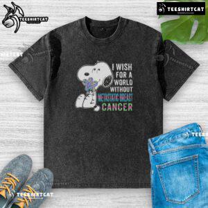 Good Snoopy I Wish For A World Without Metastatic Breast Cancer washed t-shirt featuring a heartfelt graphic design.