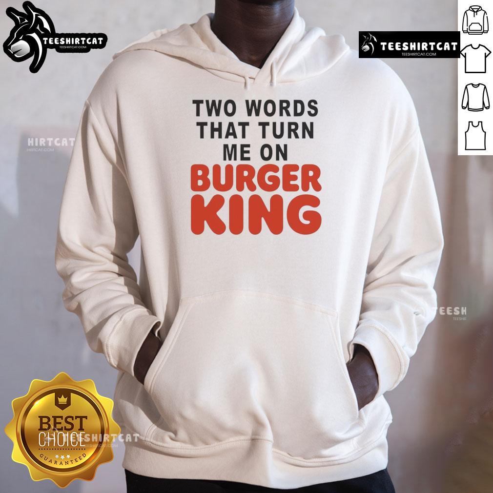 Good Two Words That Turn Me On Burger King Hoodie displayed on a model, featuring a stylish design and vibrant colors.