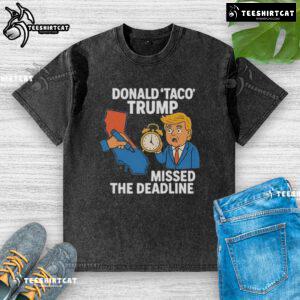 Hot Donald Taco Trump missed the deadline in a quirky, humorous washed T-shirt design featuring a taco graphic.