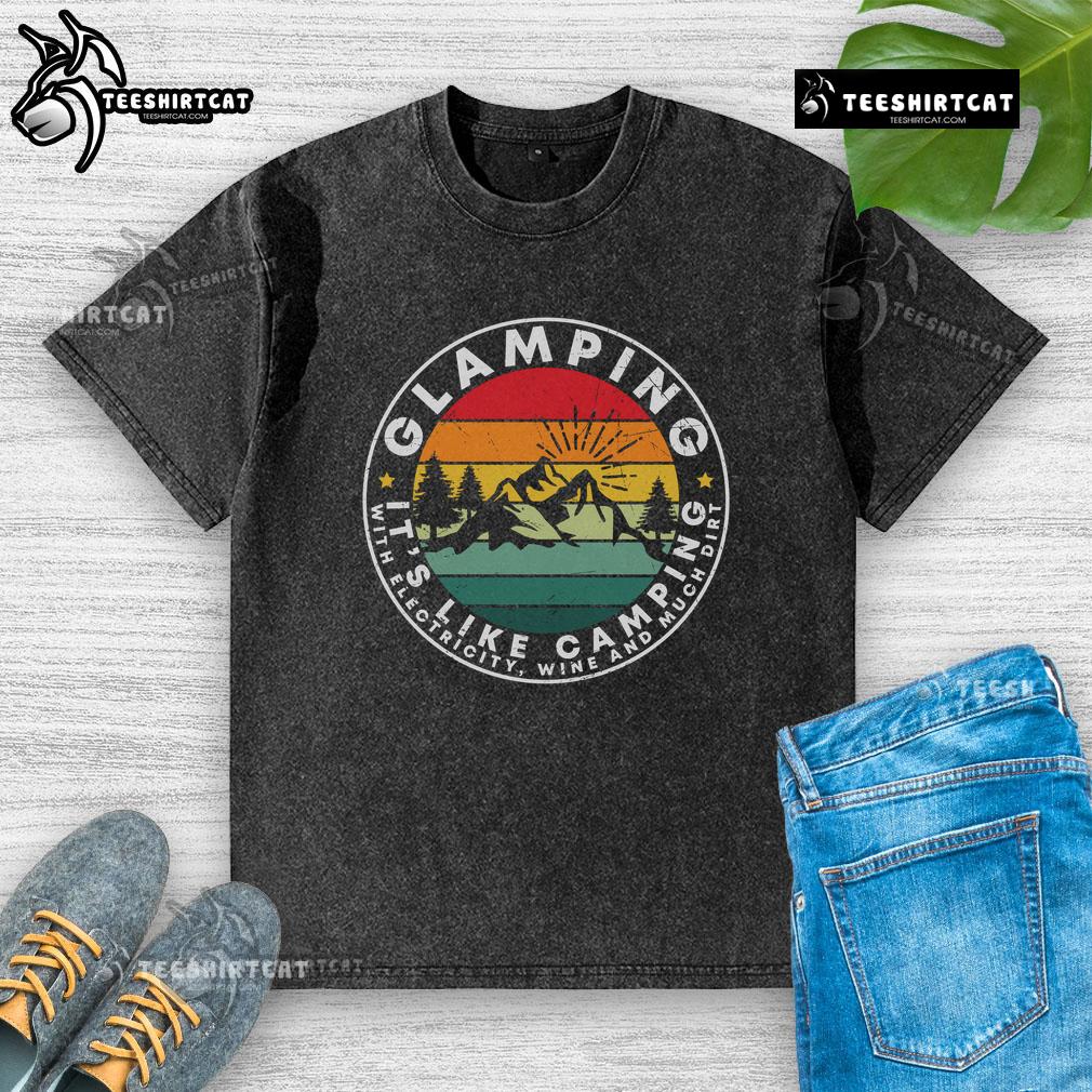 Vintage sunset washed t-shirt featuring 'Nice Glamping - It's Like Camping with Electricity, Wine, and Dirt' design.
