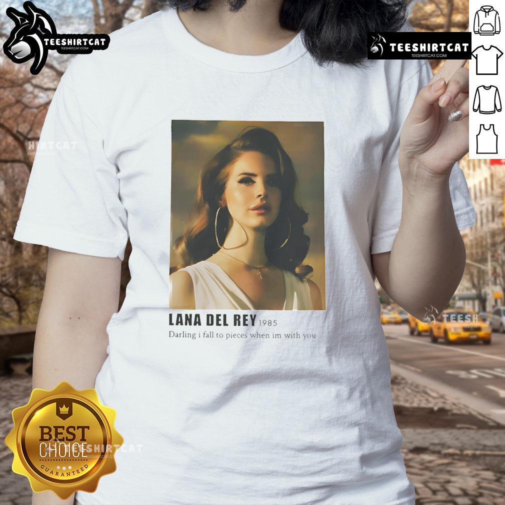 Nice Lana Del Rey Darling I Fall to Pieces When I'm With You ladies tee featuring a stylish design and soft fabric.