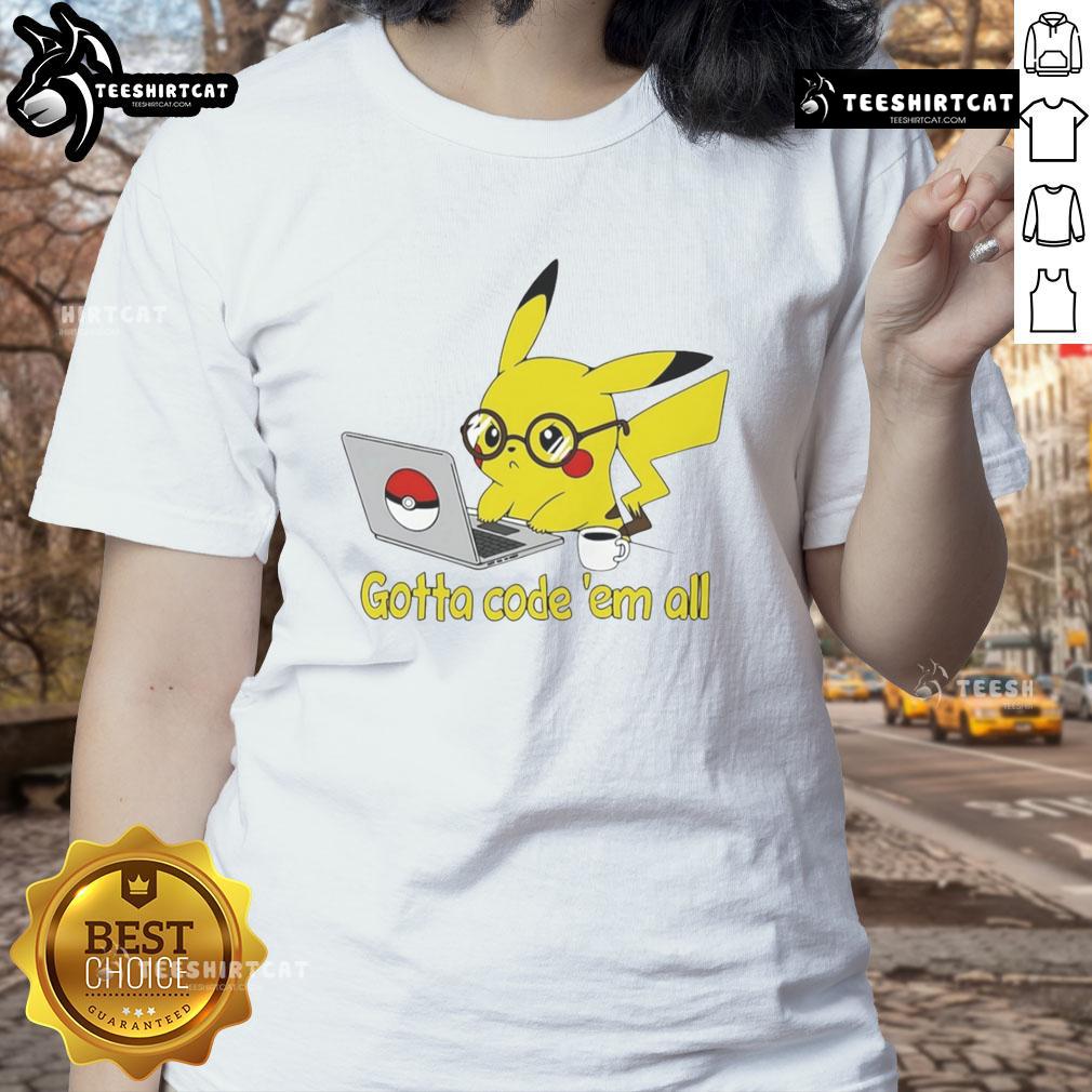 Nice Pikachu Gotta Code 'Em All Ladies Tee featuring a vibrant Pikachu graphic and stylish design for Pokmon fans.