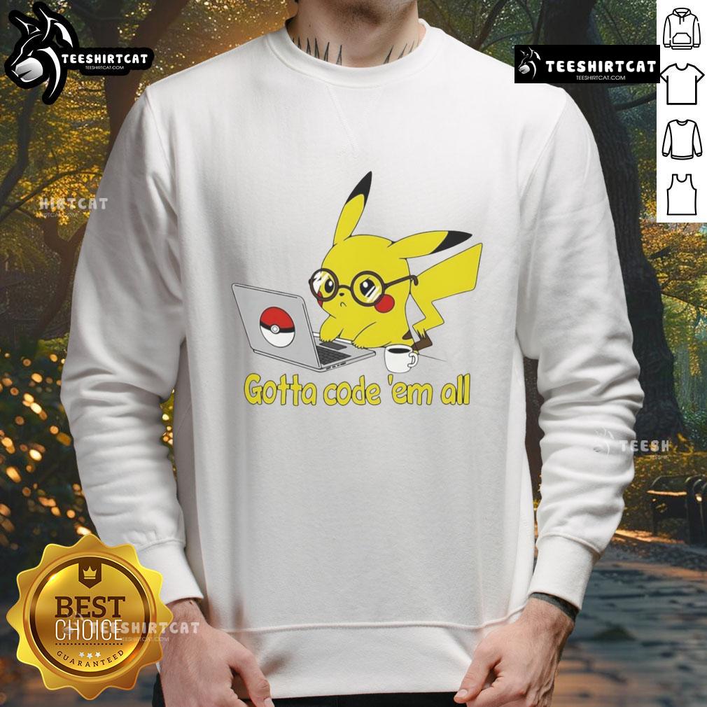 Nice Pikachu Gotta Code 'Em All Sweatshirt featuring a colorful Pikachu design, perfect for coding enthusiasts and Pokemon fans.