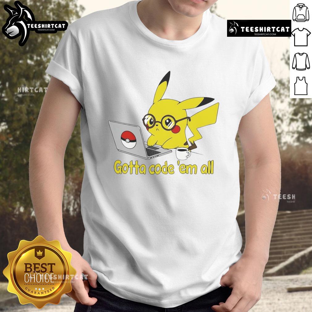 Alt Text: Nice Pikachu Gotta Code 'Em All T-Shirt featuring a cute Pikachu design perfect for coding enthusiasts.