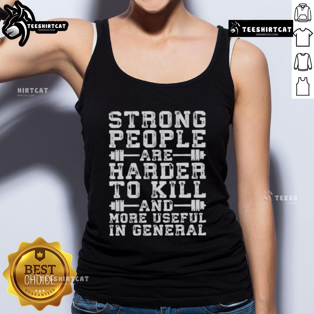 Strong people wearing a tank top that says 'Nice Strong People Are Harder to Kill and More Useful' in a vibrant design.