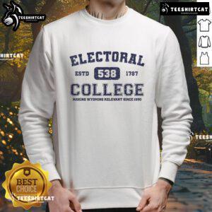 Official Electoral College 538 Estd 1787 Wyoming Relevant Scine 1890 Sweatshirt featuring vintage design and historical significance.