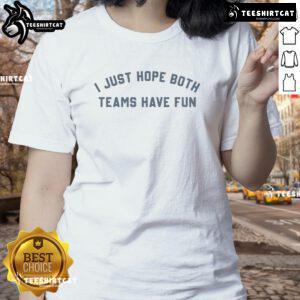 Official I Just Hope Both Teams Have Fun ladies tee, featuring a fun sports-themed design and comfortable fit.