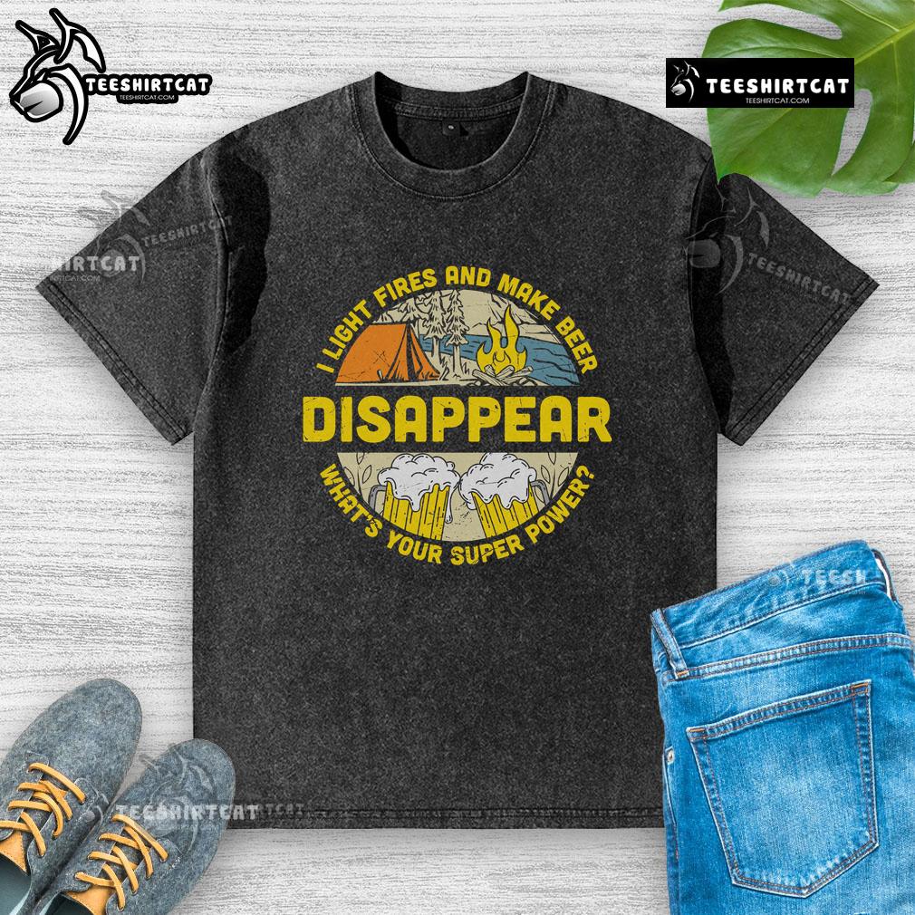 Alt Text: Official I Light Fires and Make Beer Disappear Camping Beer Lover T-Shirt, perfect for outdoor enthusiasts.