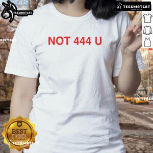 Official Not 444 U Ladies Tee in vibrant colors, perfect for casual wear and expressing unique style.