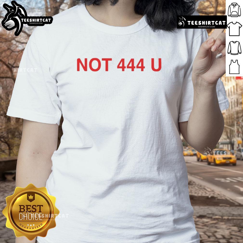 Official Not 444 U Ladies Tee in vibrant colors, perfect for casual wear and expressing unique style.