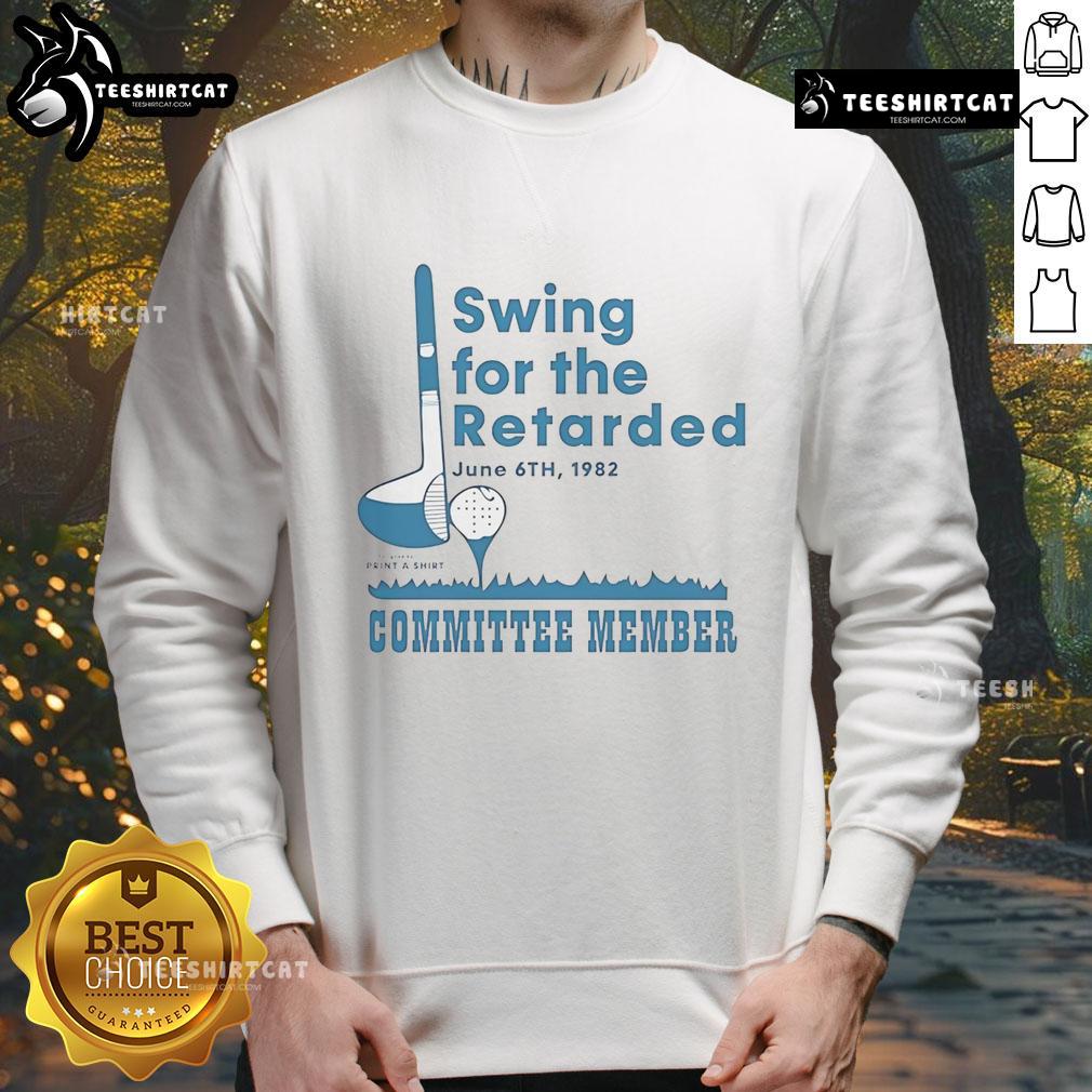 Official Swing for the Retarded Committee Member Sweatshirt, featuring a bold design and comfortable fit for supporters.