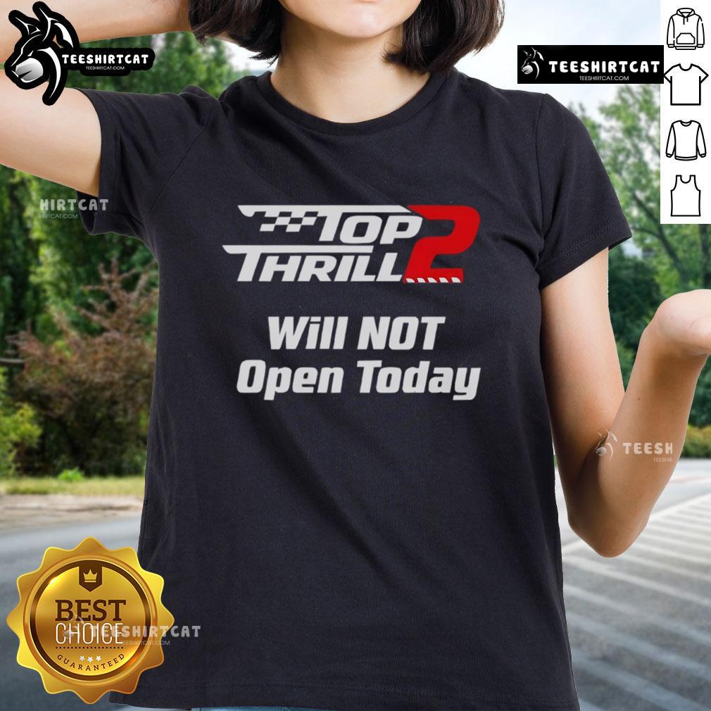 Official Top Thrill 2 Will Not Open Today Ladies Tee featuring a stylish design perfect for fans of amusement parks.