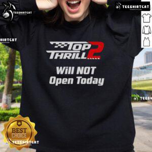 Official Top Thrill 2 Will Not Open Today Sweatshirt featuring bold text design for theme park enthusiasts.