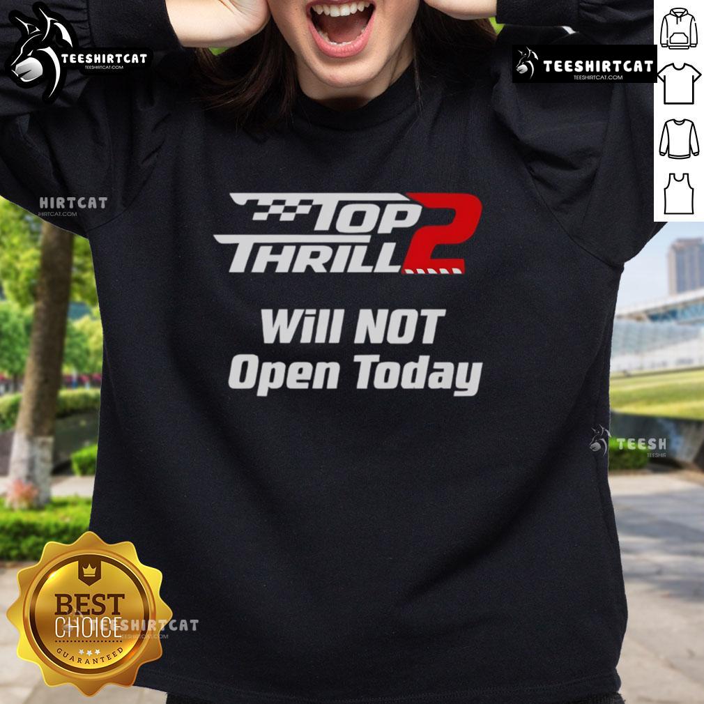 Official Top Thrill 2 Will Not Open Today Sweatshirt featuring bold text design for theme park enthusiasts.