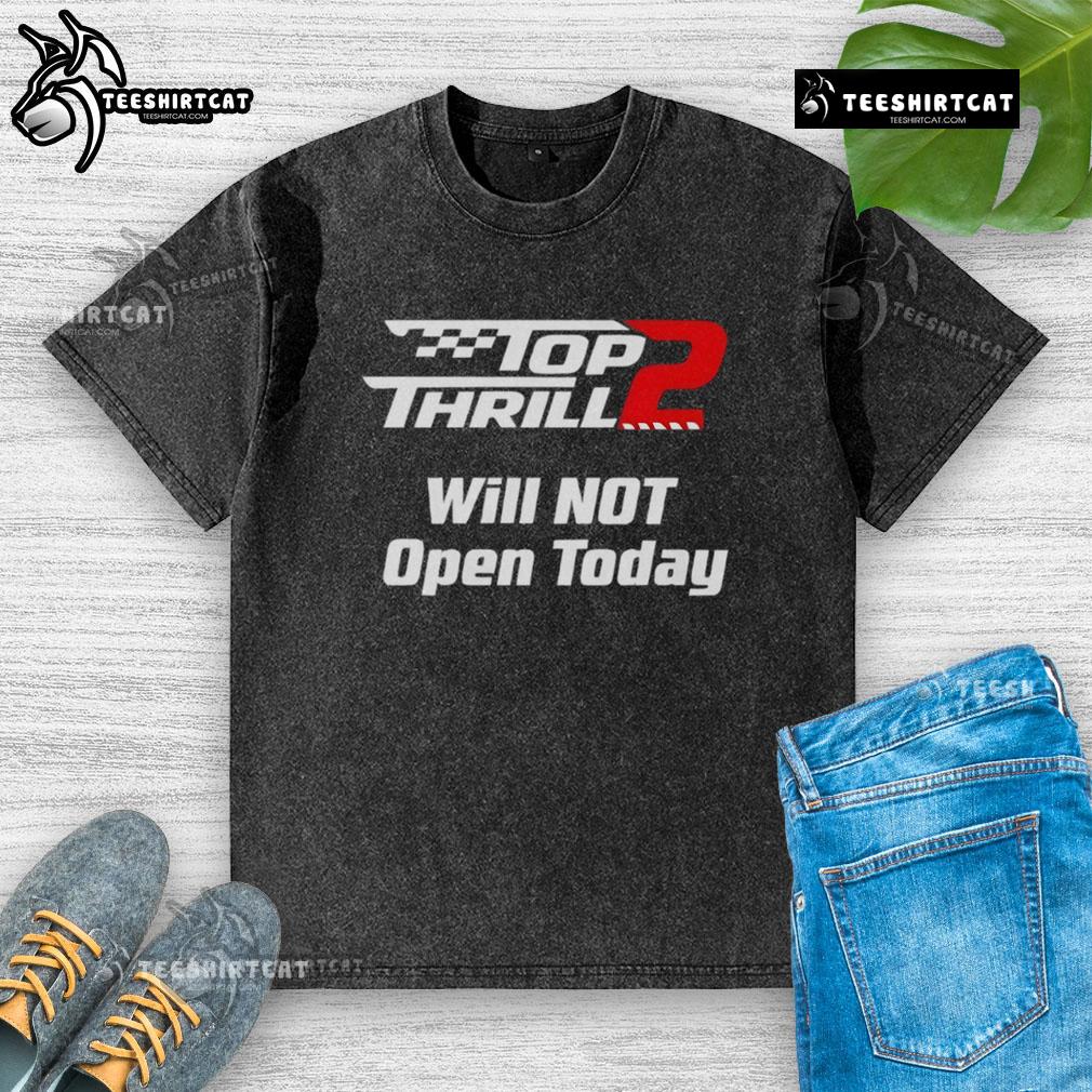 Official Top Thrill 2 Will Not Open Today washed t-shirt featuring a bold graphic design, perfect for theme park fans.