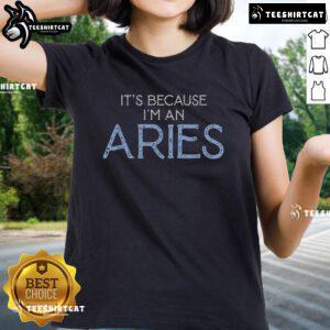 Original 'It's Because I'm An Aries' ladies tee featuring bold zodiac design and stylish fit for astrology enthusiasts.