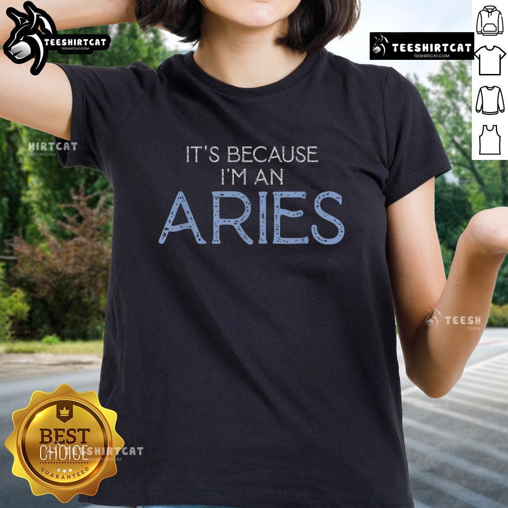 Original 'It's Because I'm An Aries' ladies tee featuring bold zodiac design and stylish fit for astrology enthusiasts.