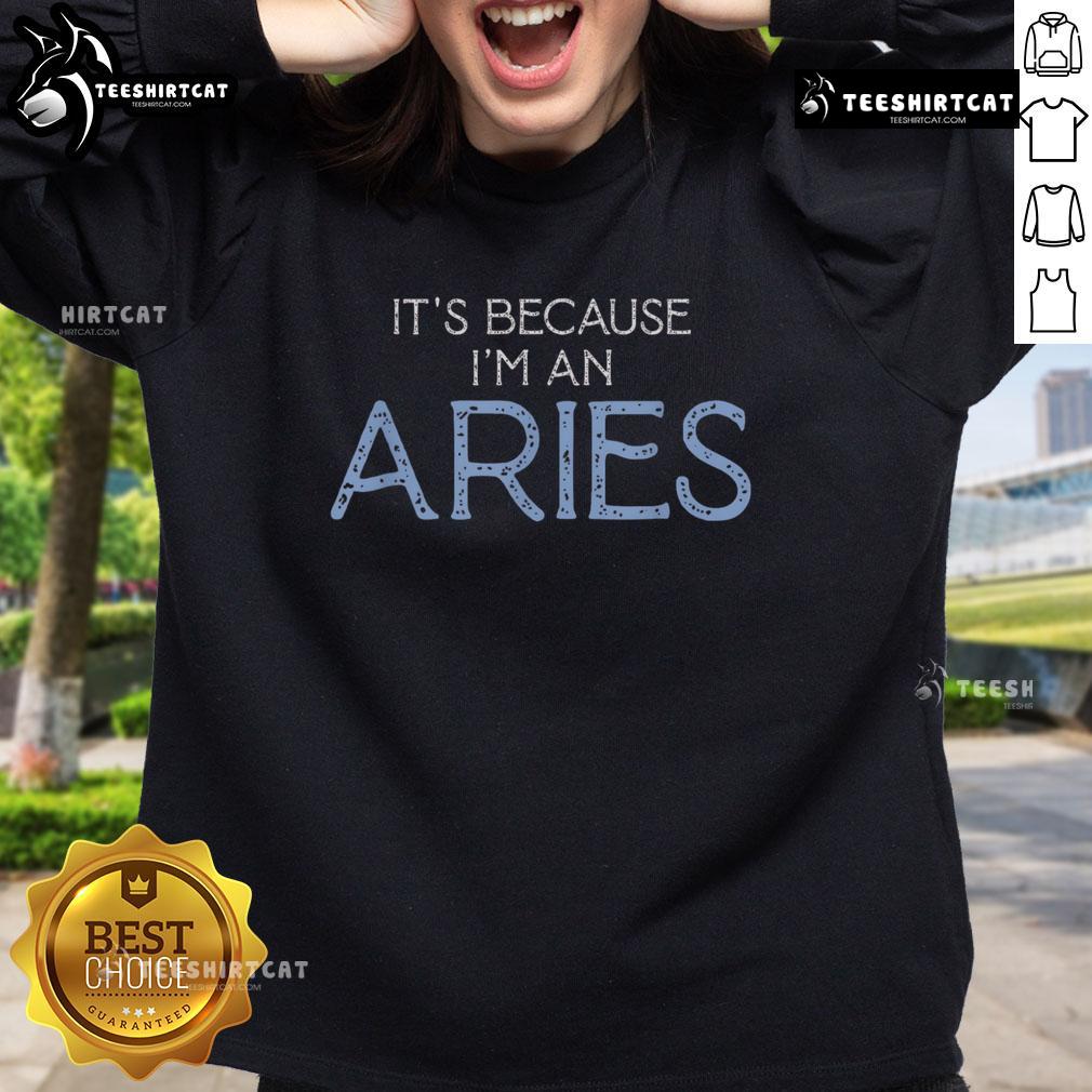 Original 'It's Because I'm an Aries' sweatshirt featuring bold zodiac design, perfect for astrology lovers and Aries fans.