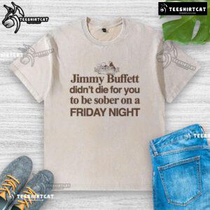 Original Jimmy Buffett Didnt Die For You To Be Sober On A Friday Night washed t-shirt design with vibrant graphics.