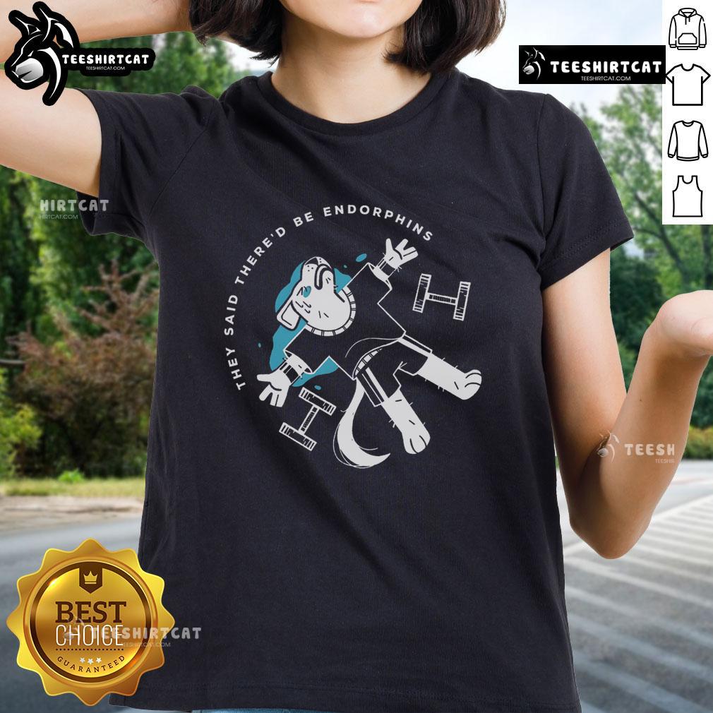 Original They Said There'd Be Endorphins Ladies Tee in vibrant colors, perfect for casual and active wear.
