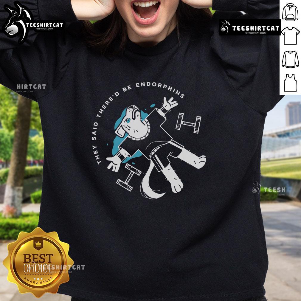 Original 'They Said There'd Be Endorphins' sweatshirt in stylish design, perfect for fitness enthusiasts and casual wear.