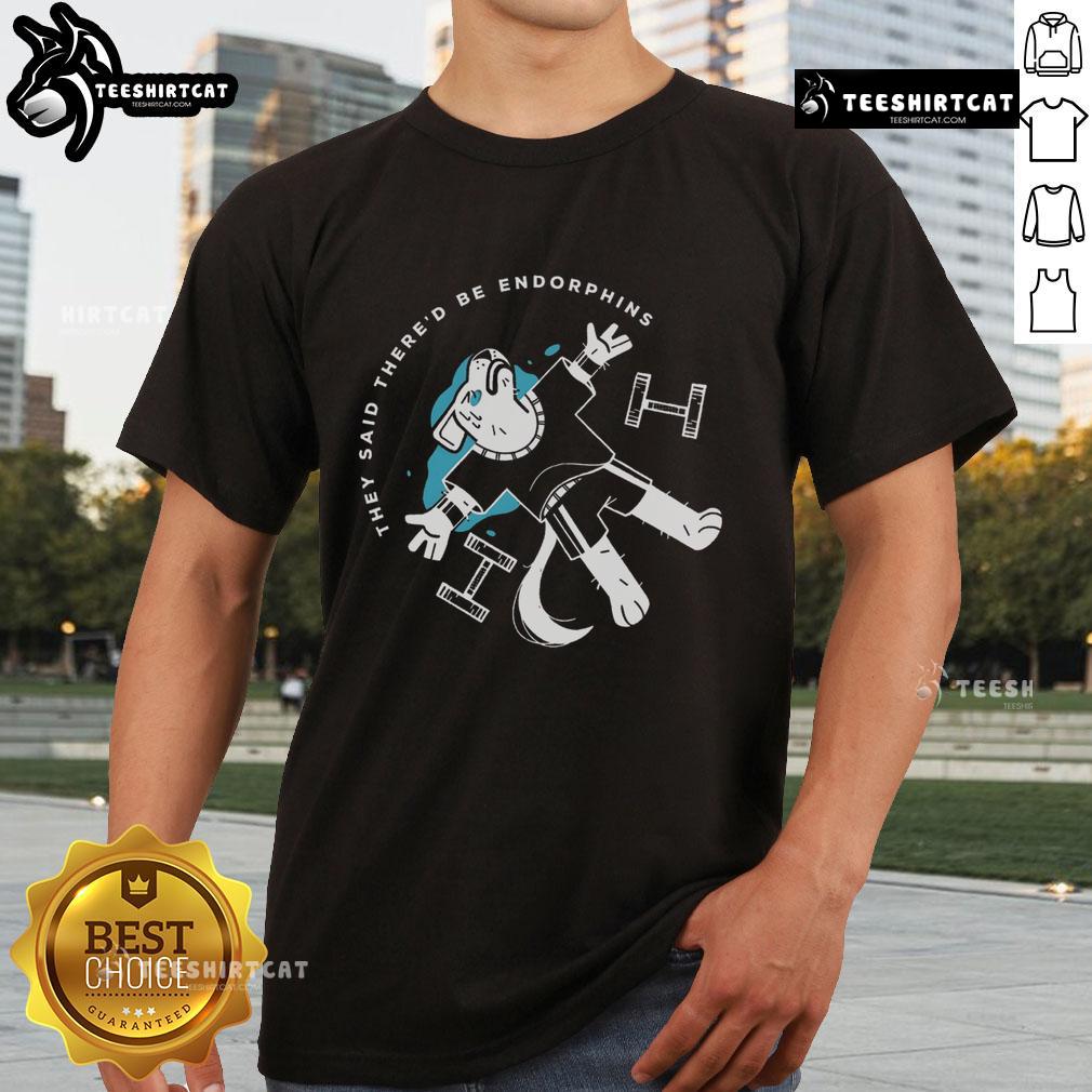 Original They Said There'D Be Endorphins T-Shirt featuring a fun graphic design for fitness enthusiasts and humor lovers.