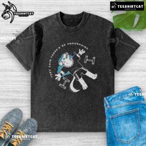 Original They Said There'd Be Endorphins Washed T-Shirt featuring a vibrant design for casual wear enthusiasts.