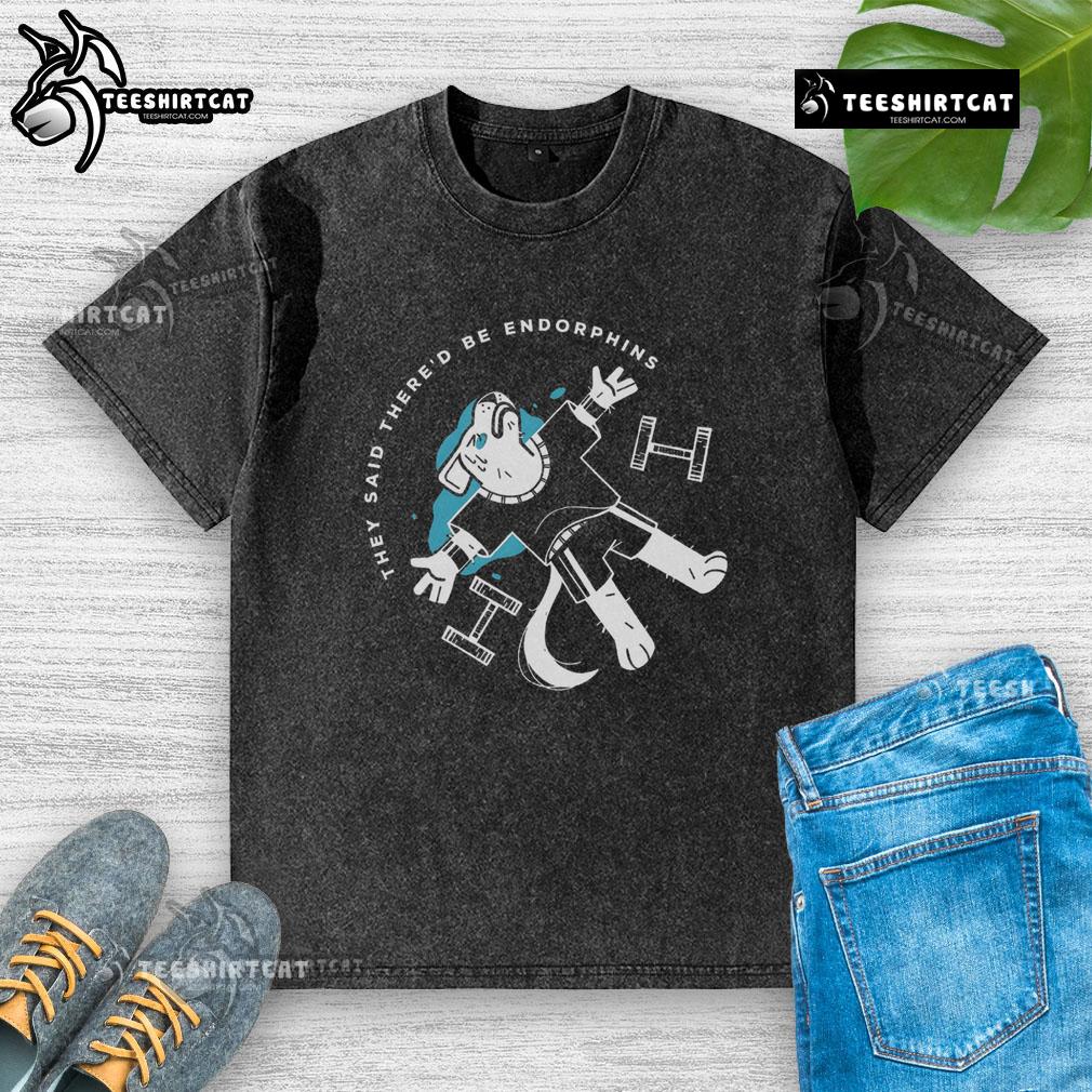 Original They Said There'd Be Endorphins Washed T-Shirt featuring a vibrant design for casual wear enthusiasts.