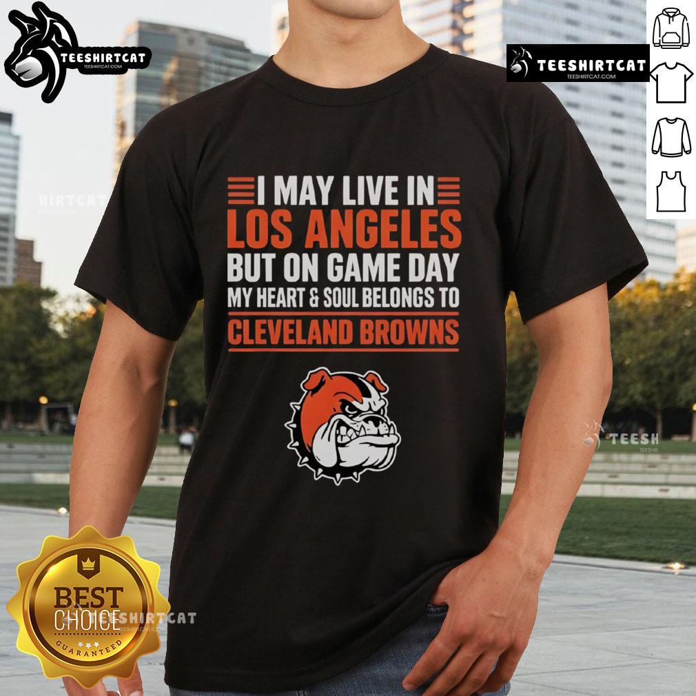 Premium I May Live In Los Angeles But On Gameday My Heart And Soul Belong To Cleveland Browns T-Shirt design