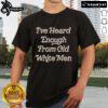 Alt Text: Premium I've Heard Enough From Old White Men T-Shirt featuring bold text on a stylish graphic tee design.