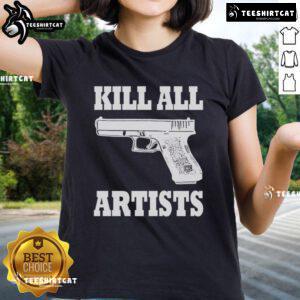 Premium 'Kill All Artists' Gun Ladies Tee featuring bold graphic design for creative individuals and art enthusiasts.